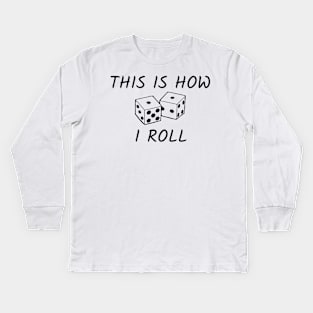 This is how I roll Kids Long Sleeve T-Shirt